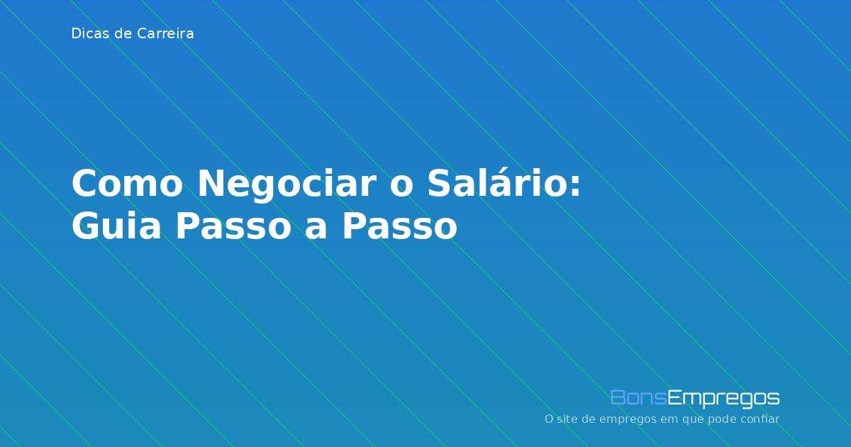 Como Negociar o Salário: Guia Passo a Passo