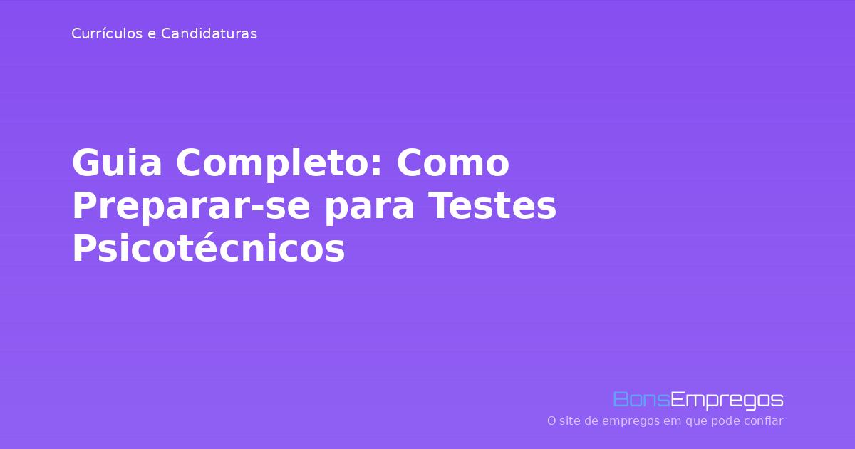 Guia Completo: Como Preparar-se para Testes Psicotécnicos
