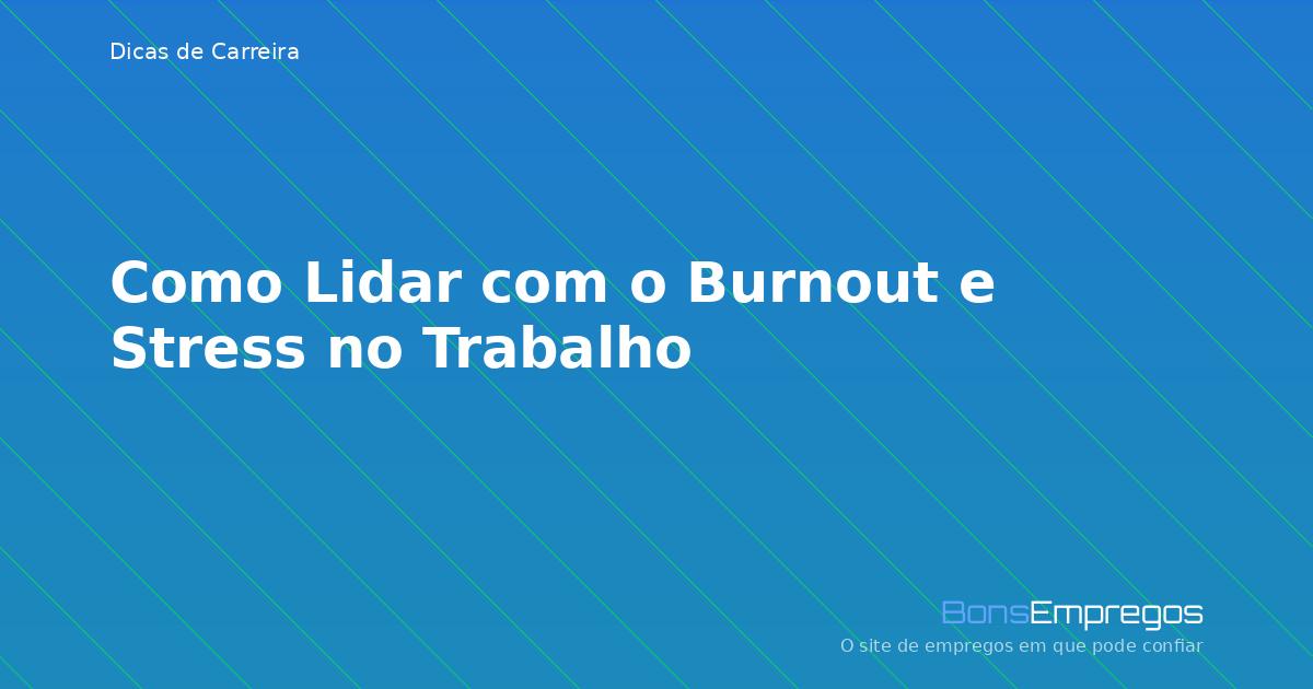 Como Lidar com o Burnout e Stress no Trabalho