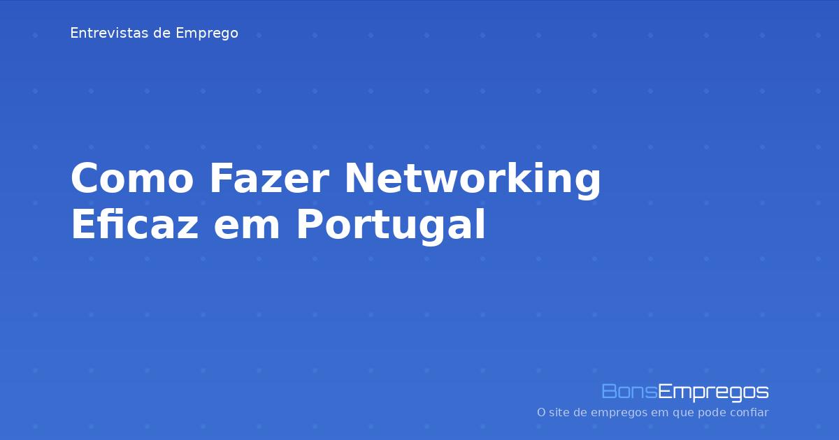 Como Fazer Networking Eficaz em Portugal