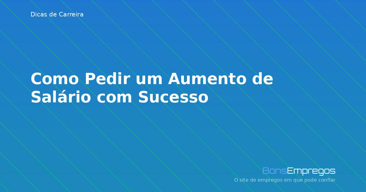 Como Pedir um Aumento de Salário com Sucesso
