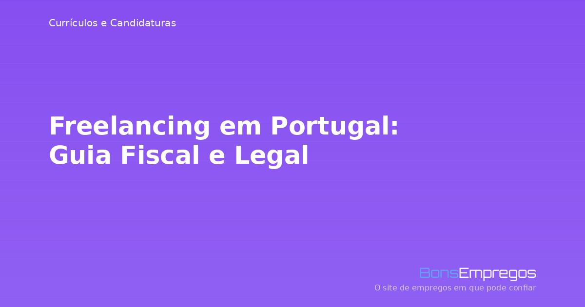 Freelancing em Portugal: Guia Fiscal e Legal