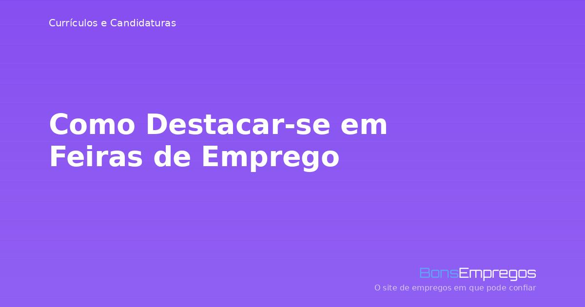 Como Destacar-se em Feiras de Emprego